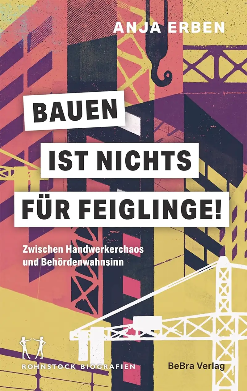 Buchtipp: Buchcover mit Kränen, Gerüsten und fettgedrucktem deutschen Text - Bauen ist nichts für Feiglinge! von Anja Erben.