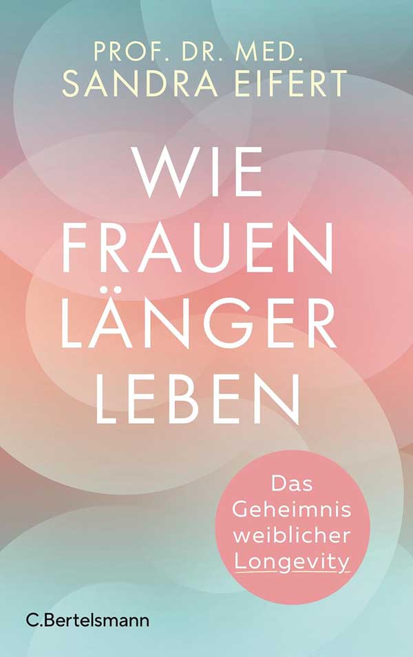 Wie-Frauen-laenger-leben_Eifert_Cover Buchcover Buchtipp: Wie Frauen länger leben - Prof. Dr. med. Sandra Eifert. Sandra Eifert, mit Text über weibliche Longevity im Kreis.